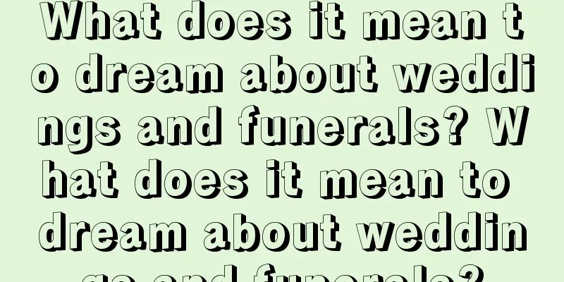 What does it mean to dream about weddings and funerals? What does it mean to dream about weddings and funerals?