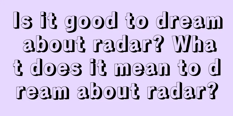 Is it good to dream about radar? What does it mean to dream about radar?