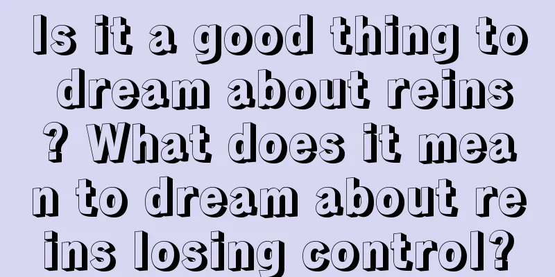 Is it a good thing to dream about reins? What does it mean to dream about reins losing control?