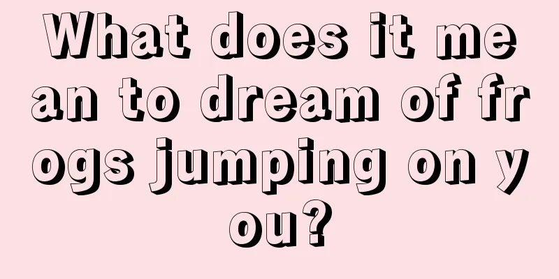 What does it mean to dream of frogs jumping on you?