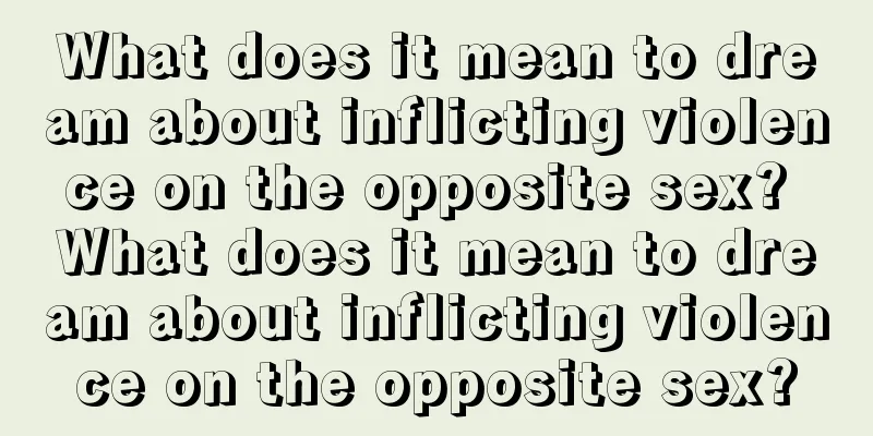 What does it mean to dream about inflicting violence on the opposite sex? What does it mean to dream about inflicting violence on the opposite sex?