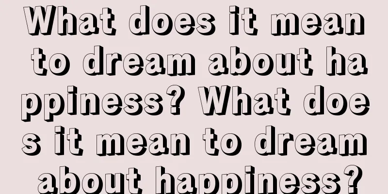 What does it mean to dream about happiness? What does it mean to dream about happiness?