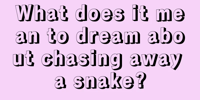 What does it mean to dream about chasing away a snake?