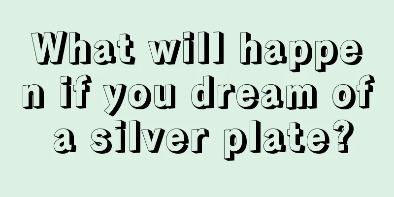 What will happen if you dream of a silver plate?