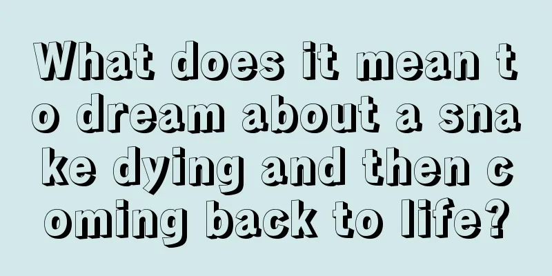 What does it mean to dream about a snake dying and then coming back to life?