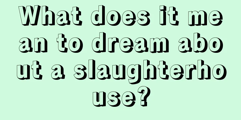 What does it mean to dream about a slaughterhouse?