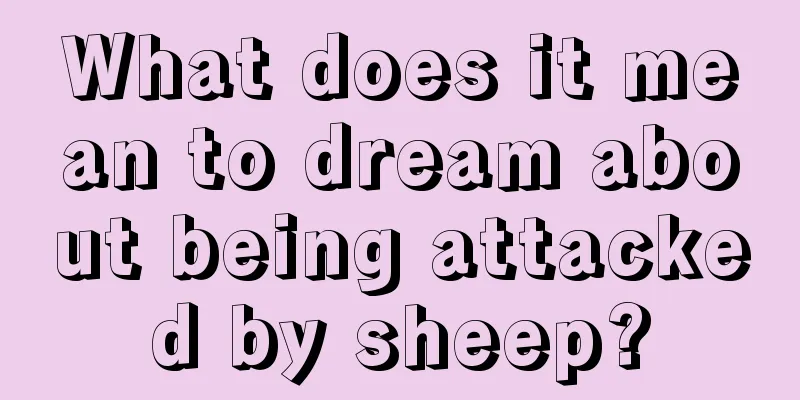 What does it mean to dream about being attacked by sheep?