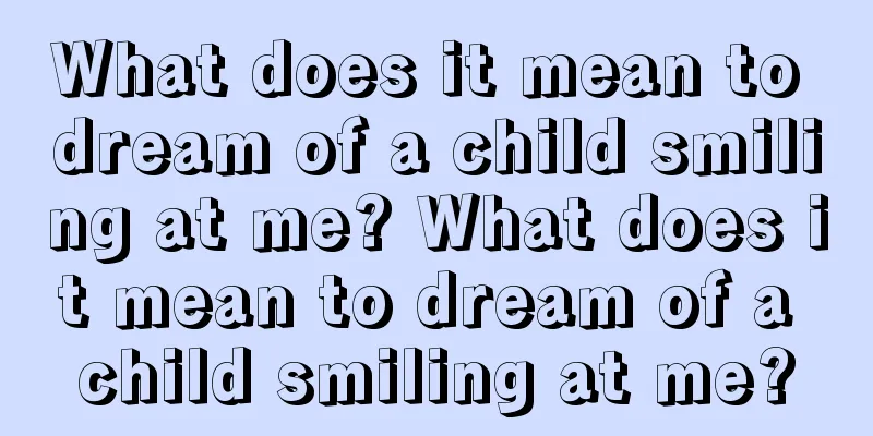 What does it mean to dream of a child smiling at me? What does it mean to dream of a child smiling at me?