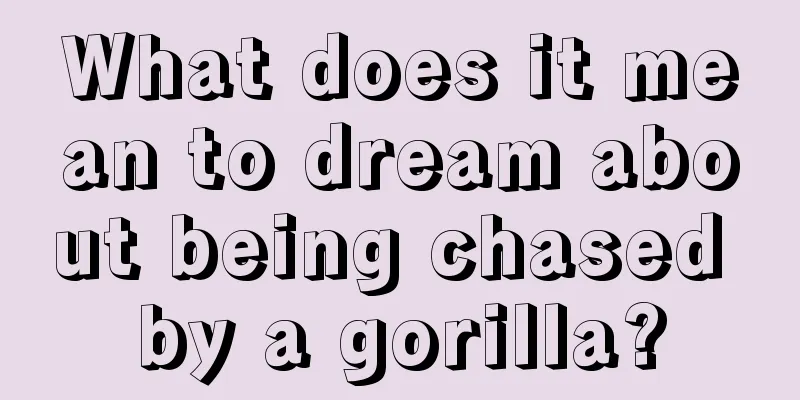 What does it mean to dream about being chased by a gorilla?