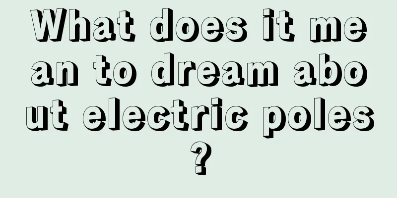 What does it mean to dream about electric poles?