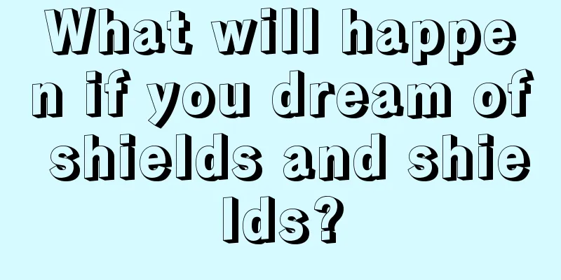 What will happen if you dream of shields and shields?