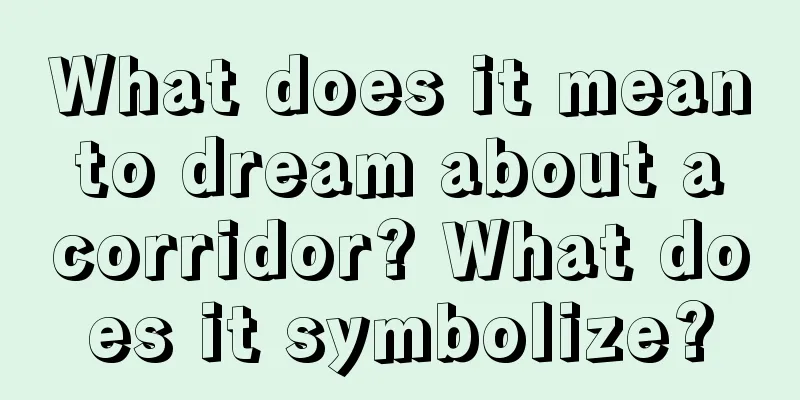 What does it mean to dream about a corridor? What does it symbolize?