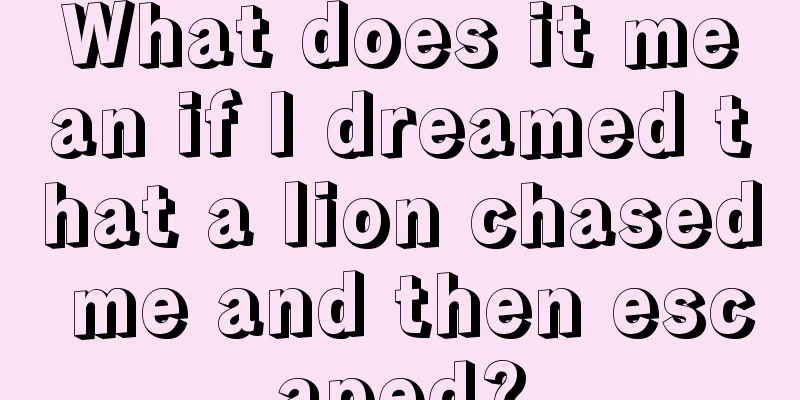 What does it mean if I dreamed that a lion chased me and then escaped?