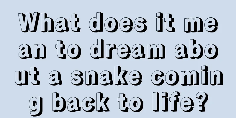 What does it mean to dream about a snake coming back to life?