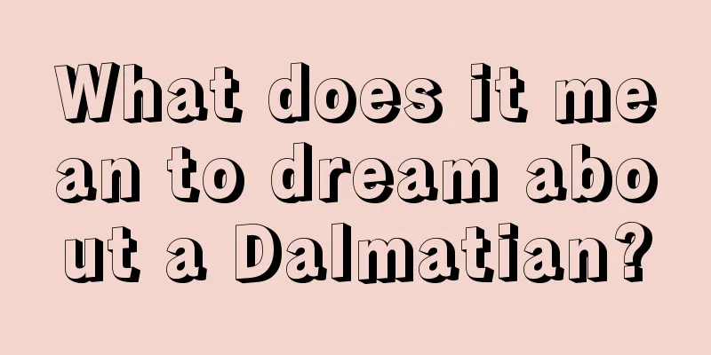 What does it mean to dream about a Dalmatian?