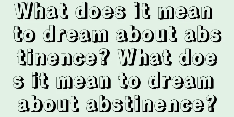 What does it mean to dream about abstinence? What does it mean to dream about abstinence?