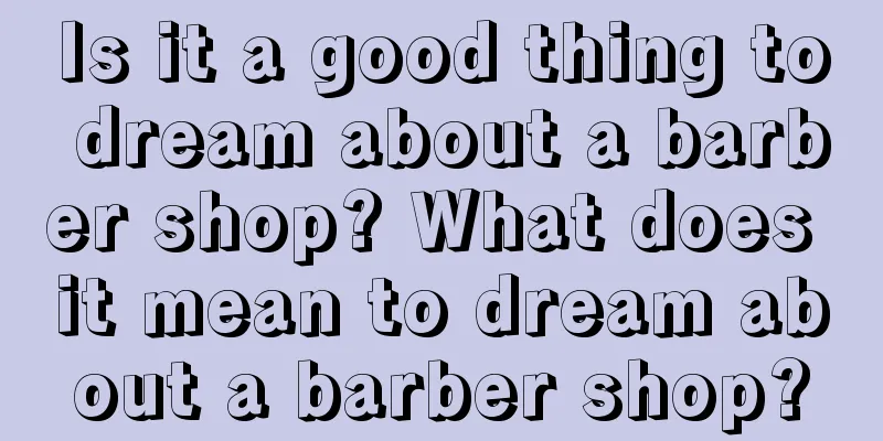 Is it a good thing to dream about a barber shop? What does it mean to dream about a barber shop?