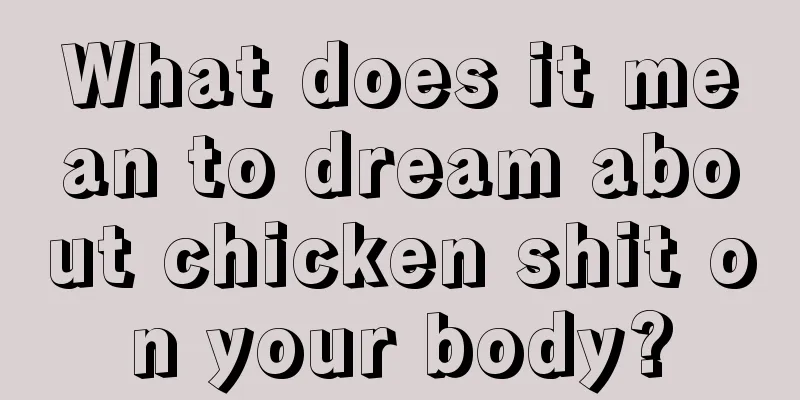 What does it mean to dream about chicken shit on your body?