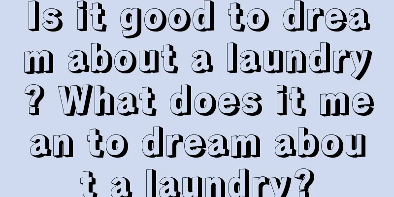 Is it good to dream about a laundry? What does it mean to dream about a laundry?