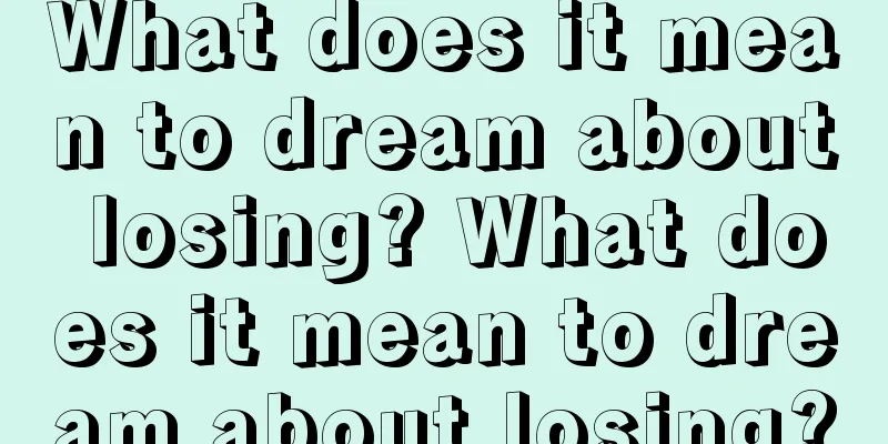 What does it mean to dream about losing? What does it mean to dream about losing?