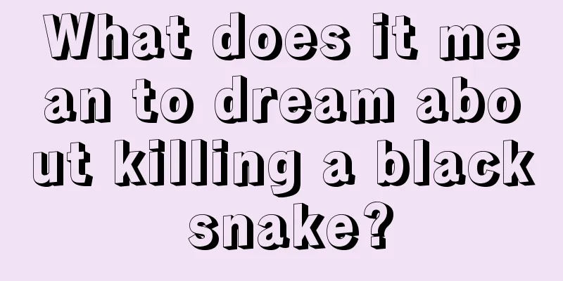 What does it mean to dream about killing a black snake?