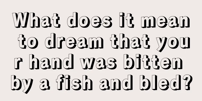 What does it mean to dream that your hand was bitten by a fish and bled?