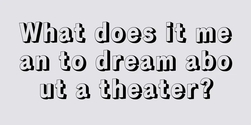 What does it mean to dream about a theater?