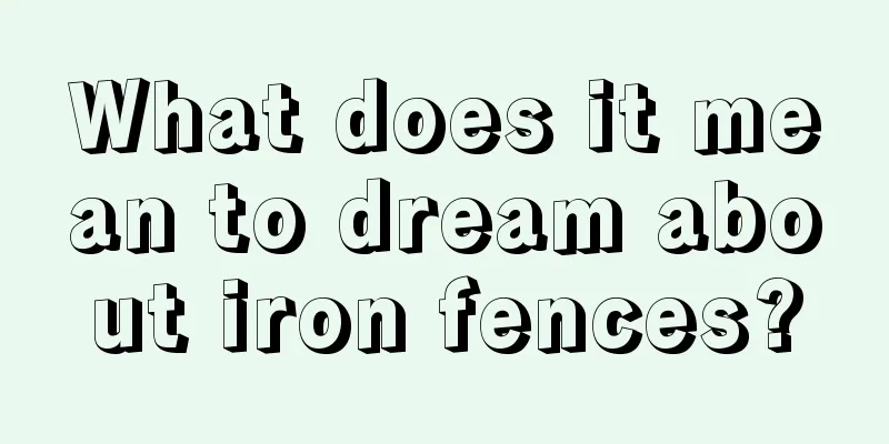 What does it mean to dream about iron fences?