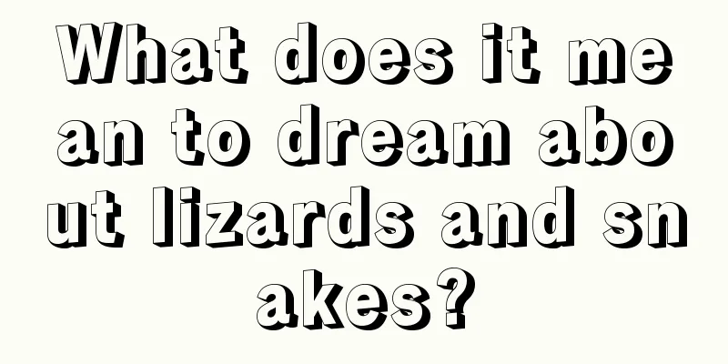 What does it mean to dream about lizards and snakes?