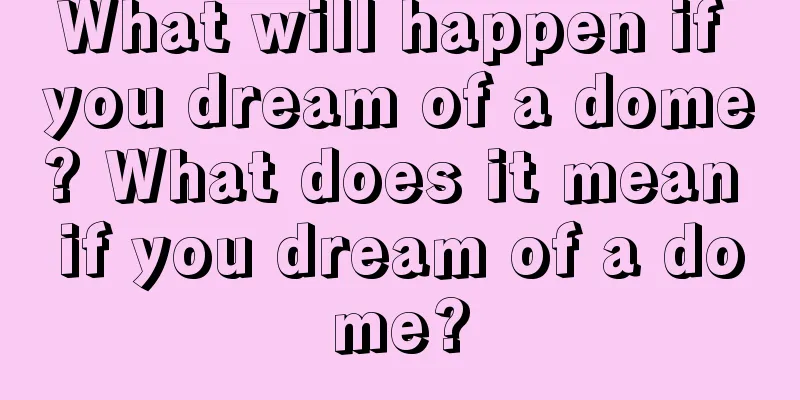 What will happen if you dream of a dome? What does it mean if you dream of a dome?