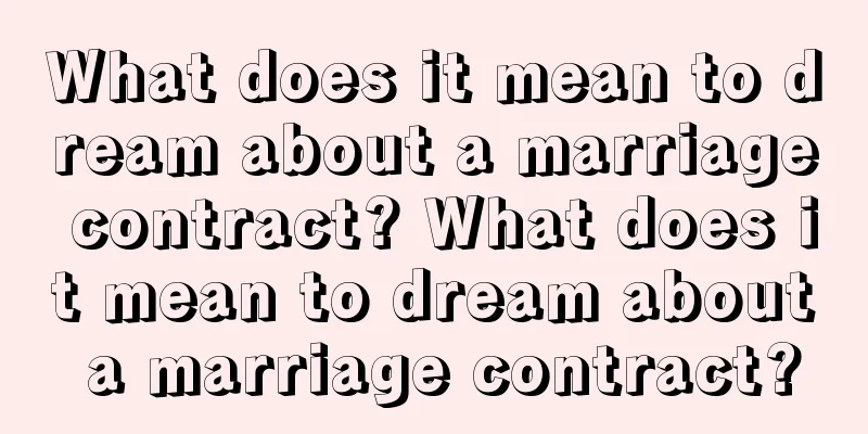 What does it mean to dream about a marriage contract? What does it mean to dream about a marriage contract?