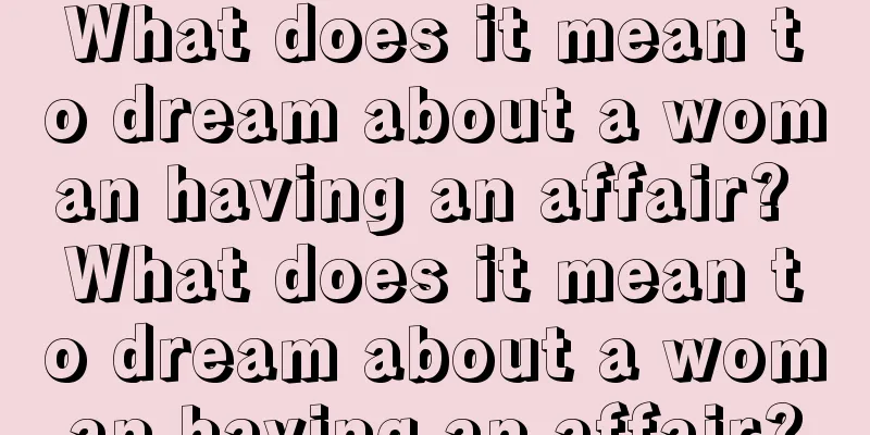 What does it mean to dream about a woman having an affair? What does it mean to dream about a woman having an affair?