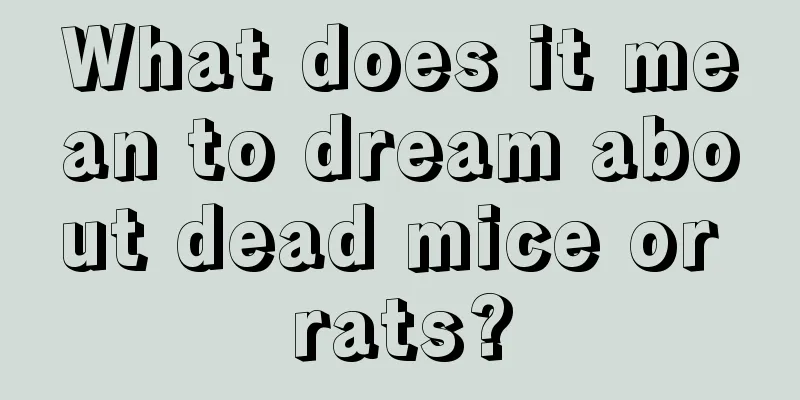 What does it mean to dream about dead mice or rats?