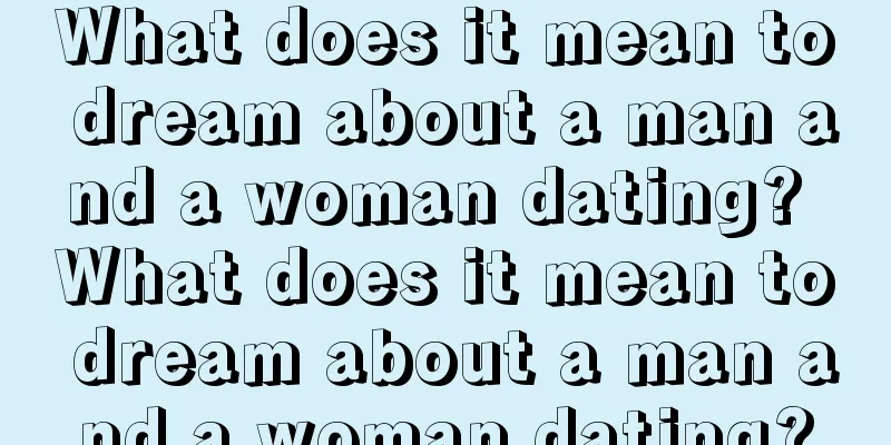 What does it mean to dream about a man and a woman dating? What does it mean to dream about a man and a woman dating?