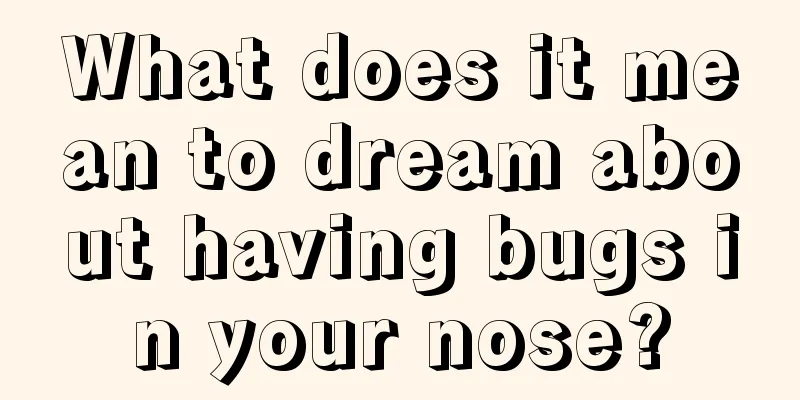 What does it mean to dream about having bugs in your nose?