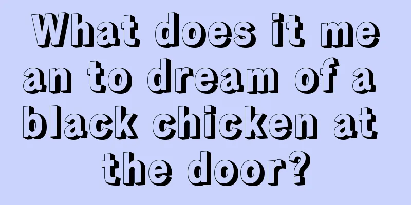 What does it mean to dream of a black chicken at the door?