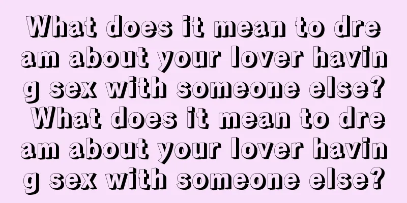 What does it mean to dream about your lover having sex with someone else? What does it mean to dream about your lover having sex with someone else?