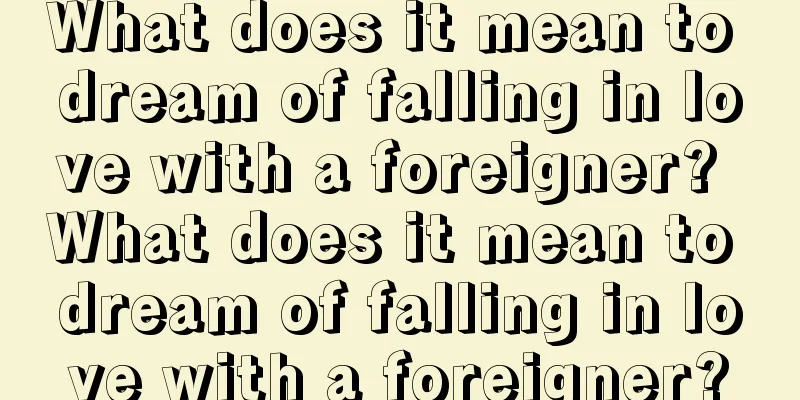 What does it mean to dream of falling in love with a foreigner? What does it mean to dream of falling in love with a foreigner?