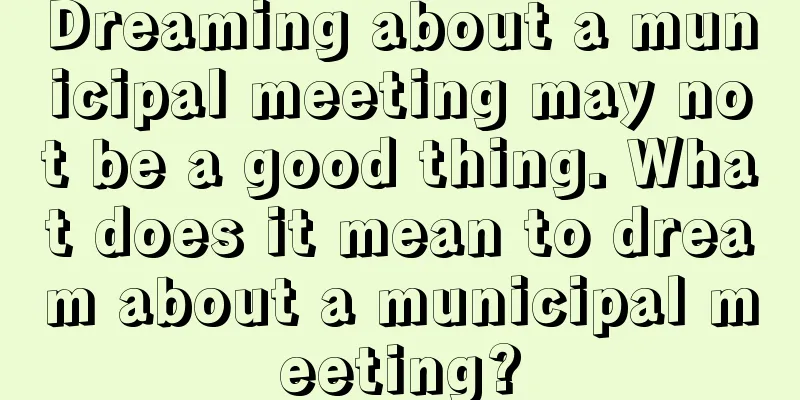 Dreaming about a municipal meeting may not be a good thing. What does it mean to dream about a municipal meeting?