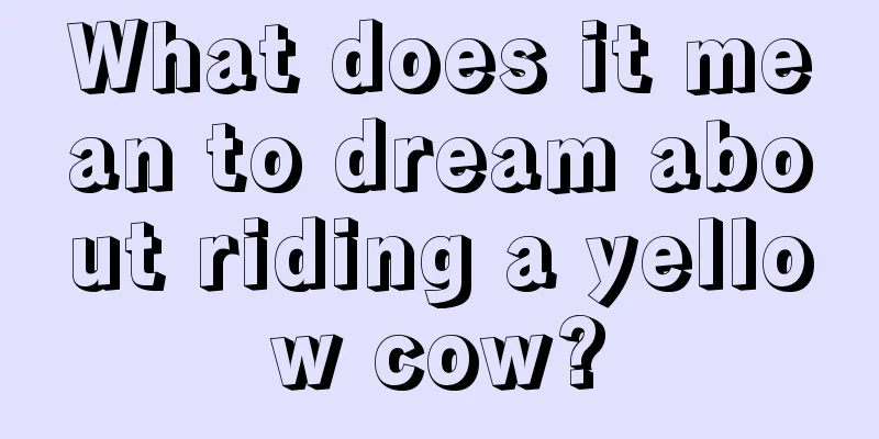 What does it mean to dream about riding a yellow cow?