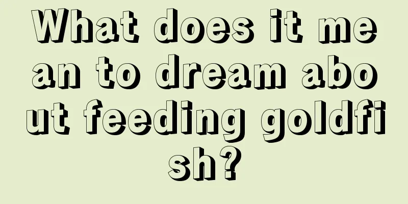 What does it mean to dream about feeding goldfish?