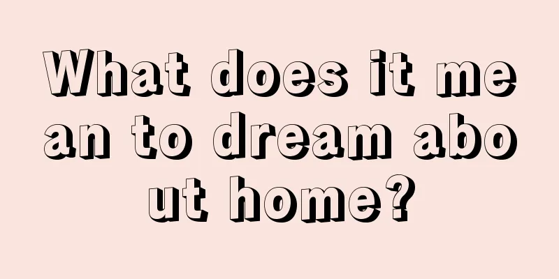 What does it mean to dream about home?