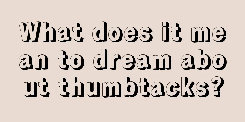 What does it mean to dream about thumbtacks?