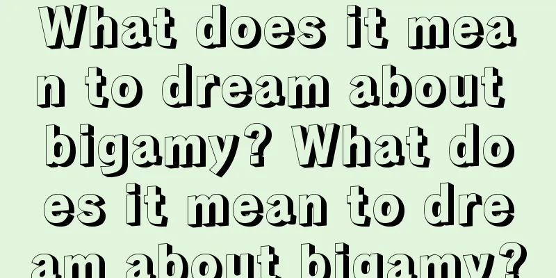 What does it mean to dream about bigamy? What does it mean to dream about bigamy?