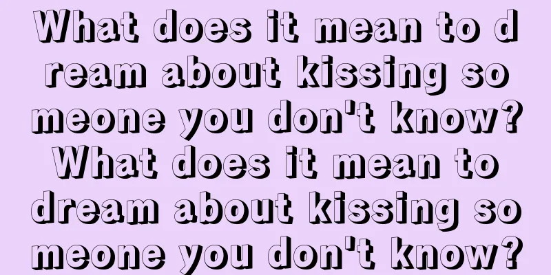 What does it mean to dream about kissing someone you don't know? What does it mean to dream about kissing someone you don't know?