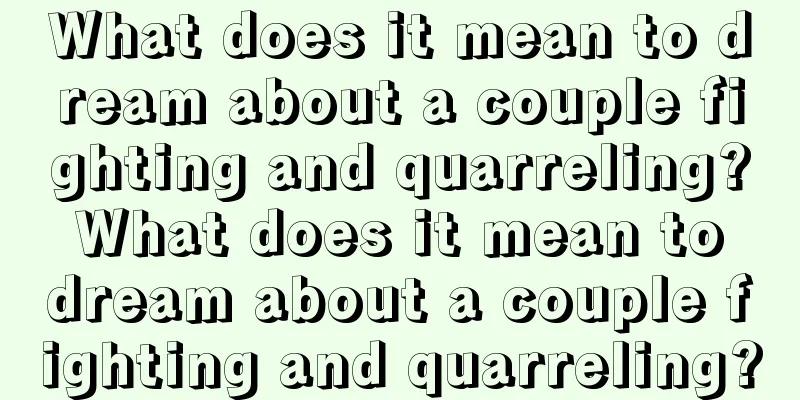 What does it mean to dream about a couple fighting and quarreling? What does it mean to dream about a couple fighting and quarreling?