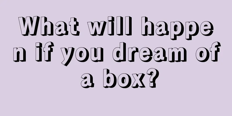 What will happen if you dream of a box?