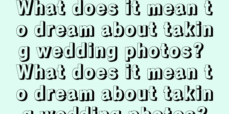 What does it mean to dream about taking wedding photos? What does it mean to dream about taking wedding photos?