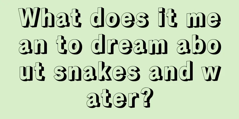 What does it mean to dream about snakes and water?