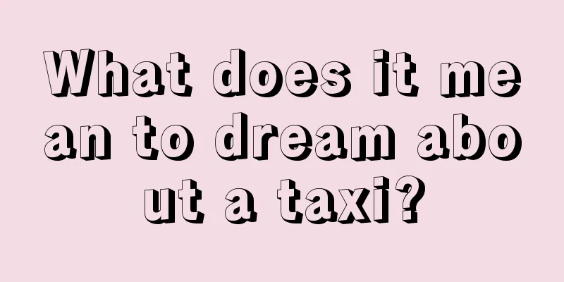 What does it mean to dream about a taxi?